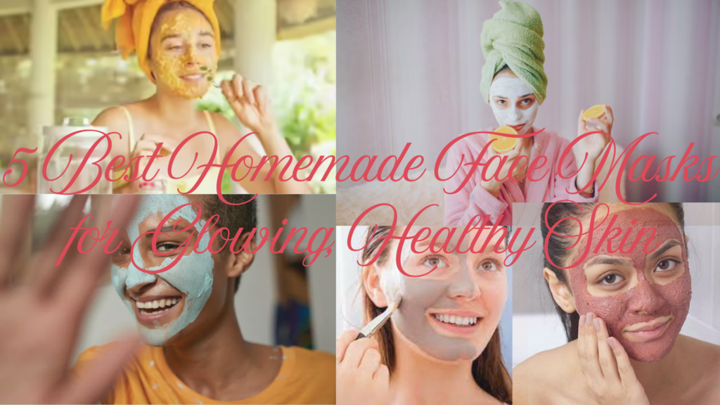 5 Best Homemade Face Masks for Glowing, Healthy Skin