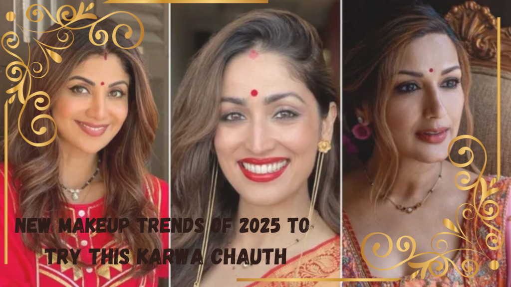 New Makeup Trends of 2025 to Try This Karwa Chauth